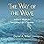 The Way of the Wave: Nature's Model for Navigating Life's Currents