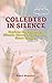 COLLECTED IN SILENCE: Explore the depths of Silence through enchanting Short Stories