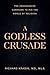 A Godless Crusade: The Progressive Campaign to Rid the World of Religion
