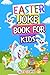 EASTER JOKE BOOK FOR KIDS: ...