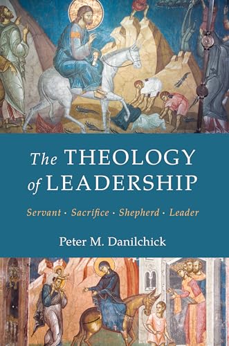 The Theology of Leadership: Servant, Sacrifice, Shepherd, Leader (Paperback)