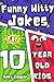Funny Witty Jokes for 10 Ye...