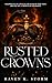 Rusted Crowns by Raven K. Storm