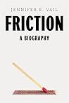 Friction: A Biogr...