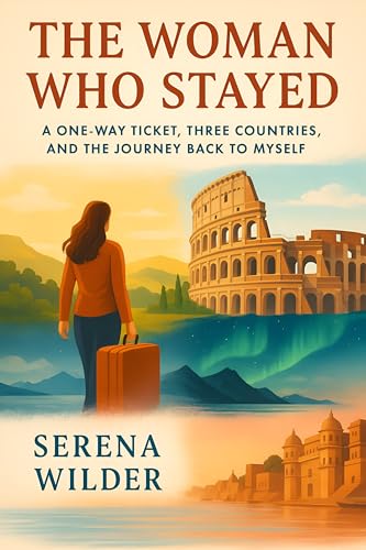 The Woman Who Stayed: A One‑Way Ticket, Three Countries, and the Journey Back to Myself (Kindle Edition)