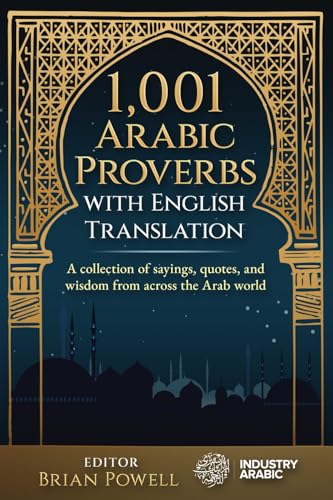 1,001 Arabic Proverbs with English Translation: A collection of sayings, quotes, and wisdom from across the Arab world (Paperback)
