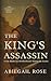 The King's Assassin by Abiegail Rose The King's Assassin by Abiegail Rose