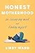 Honest Motherhood by Libby Ward
