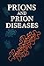 Prions and Prion Diseases