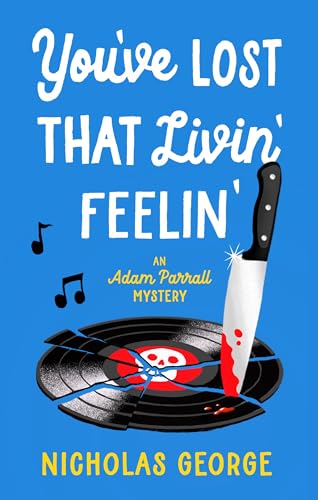 You’ve Lost That Livin’ Feelin’ (An Adam Parrall Mystery)