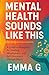 Mental Health Sounds Like This: A Creative Blueprint for Healing, Mindfulness, and Self Discovery through Music