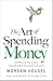 The Art of Spending Money: Simpele keuzes voor een rijker leven