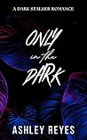 Only In The Dark:...