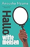 Hallo witte mensen by Anousha Nzume