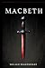 Macbeth by William Shakespeare Macbeth by William Shakespeare