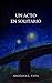 UN ACTO EN SOLITARIO (Spanish Edition)