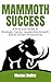 Mammoth Success: A Practica...