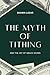 The Myth of Tithing and the Joy of Grace Giving