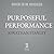 Purposeful Performance: The Secret Mix of Connecting, Leading, and Succeeding