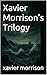 Xavier Morrison's Trilogy