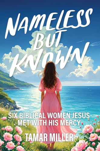 Nameless but Known: Six Biblical Women Jesus Met With His Mercy (Kindle Edition)