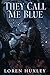 They Call Me Blue by Loren Huxley