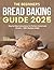 The Beginner’s Bread Baking Guide 2025 by Sage Meadows