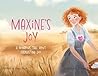Maxine's Joy: A Wondrous Tale of Everlasting Joy Maxine's Joy: A Wondrous Tale of Everlasting Joy