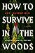 How to Survive in the Woods