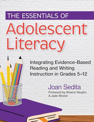 The Essentials of Adolescent Literacy: Integrating Evidence-Based Reading and Writing Instruction in Grades 5–12 (Paperback)