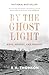 By the Ghost Light: Wars, Memory, and Families