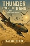 Thunder Over the Rann: The 1965 India-Pakistan War (Indian Airforce Stories Book 4) Thunder Over the Rann: The 1965 India-Pakistan War (Indian Airforce Stories Book 4)