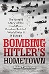 Bombing Hitler's Hometown: The Untold Story of the Last Mass Bomber Raid of World War II in Europe