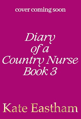 Courage for the Country Nurse: A BRAND NEW compelling tale of courage and duty from Kate Eastham for 2026 (Diary of a Country Nurse Book 3)