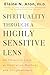 Spirituality Through a Highly Sensitive Lens by Elaine N. Aron