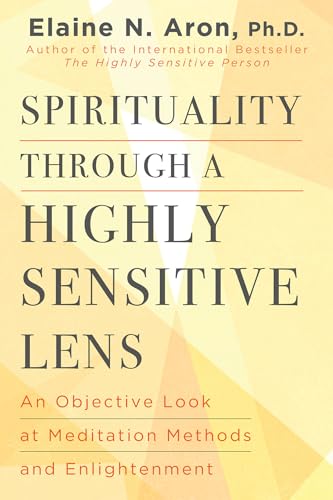 Spirituality Through a Highly Sensitive Lens: An Objective Look at Meditation Methods and Enlightenment (Hardcover)