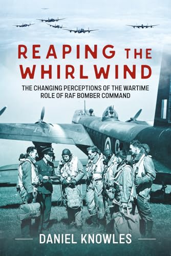 Reaping the Whirlwind: The Changing Perceptions to the Wartime Role of RAF Bomber Command (Paperback)
