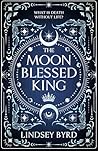 The Moon Blessed King by Lindsey Byrd