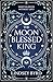 The Moon Blessed King: A lyrical fantasy adventure where two nations are divided by war but could be saved by love (A Tale of Two Crowns Book 2)