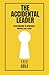 The Accidental Leader: From Newbie to Influence (Without Even Trying): A Beginner's Guide to Leading from Anywhere