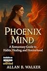 Phoenix Mind: A Romantasy Guide to Habits, Healing and Heroinehood