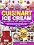 Cuisinart Ice Cream Cookbook for Beginners by Eleanor Rahman