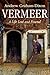 Vermeer: A Life Lost and Found