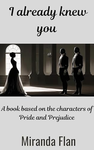 I already knew you : A book based on the characters of Pride and Prejudice (Kindle Edition)