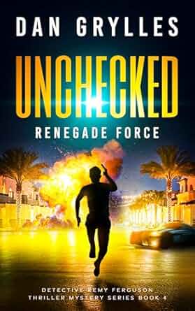 Unchecked: Renegade Force (Detective Remy Ferguson Thriller Mystery Series Book 4)
