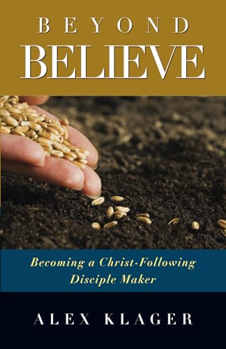 Beyond Believe: Becoming a Christ-Following Disciple Maker (Paperback)