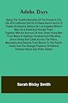 Adobe days: being the truthful narrative of the events in the life of a California girl on a sheep ranch and in El Pueblo de Nuestra Se ora de Los ... of how three young men from Maine in eighteen
