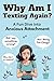 Why Am I Texting Again?: A ...