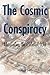 The Cosmic Conspiracy: Unra...