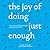 The Joy of Doing Just Enough